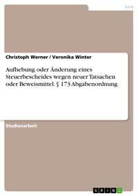 Aufhebung oder Änderung eines Steuerbescheides wegen neuer Tatsachen oder Beweismittel. § 173 Abgabenordnung - Christoph Werner - E-Book