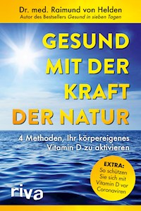 Gesund mit der Kraft der Natur – erweiterte Ausgabe - Raimund von, Dr. med. Helden - E-Book