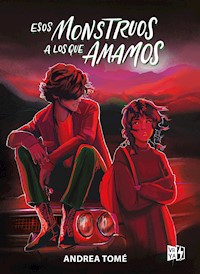 Esos monstruos a los que amamos - Andrea Tomé - E-Book