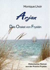 Arjan - Das Orakel von Fryslân - Monique Lhoir - E-Book