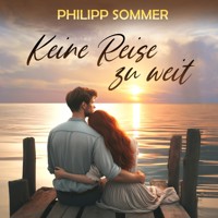Keine Reise zu weit - Eine ergreifende Lovestory (ungekürzt) - Philipp Sommer - Hörbuch