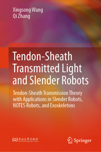 Tendon-Sheath Transmitted Light and Slender Robots - Xingsong Wang - E-Book