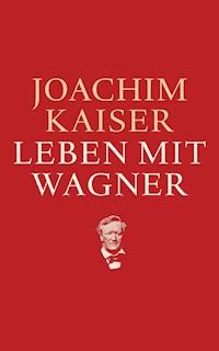 Leben mit Wagner - Joachim Kaiser - E-Book