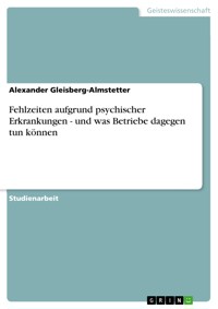 Fehlzeiten aufgrund psychischer Erkrankungen - und was Betriebe dagegen tun können - Alexander Gleisberg-Almstetter - E-Book