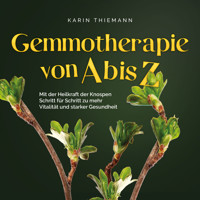 Gemmotherapie von A bis Z: Mit der Heilkraft der Knospen Schritt für Schritt zu mehr Vitalität und starker Gesundheit - inkl. Anleitung zum Eigenanbau & Herstellung von Gemmotherapeutika - Karin Thiemann - Hörbuch