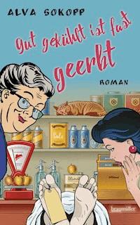 gut gekühlt ist fast geerbt - Alva Sokopp - E-Book