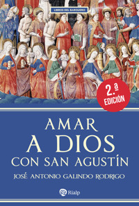 Amar a Dios con san Agustín - José Antonio Galindo Rodrigo  - E-Book