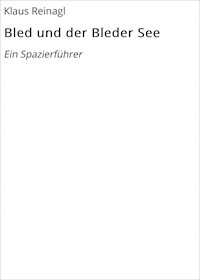 Bled und der Bleder See - Klaus Reinagl - E-Book