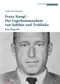 Franz Stangl – Der Lagerkommandant von Sobibór und Treblinka - Anders Otte Stensager - E-Book