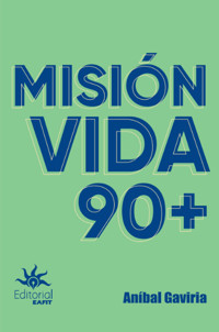 Misión vida 90+ - Aníbal Gaviria Correa - E-Book