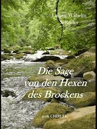 Die Sage von den Hexen des Brockens und deren Entstehen in vorchristlicher Zeit durch die Verehrung des Melybogs und der Frau Holle - Ludwig Wilhelm Schrader - E-Book