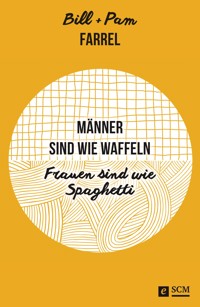 Männer sind wie Waffeln - Frauen sind wie Spaghetti - Bill Farrel - E-Book