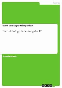 Die zukünftige Bedeutung der IT - Mark von Kopp-Krimpenfort - E-Book