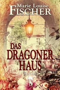Das Dragonerhaus - Marie Louise Fischer - E-Book