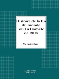 Histoire de la fin du monde ou La Comète de 1904 - Verniculus - E-Book