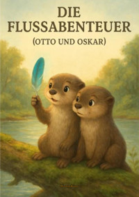 Die Flussabenteuer mit Otto und Oskar - Martin Küng - E-Book