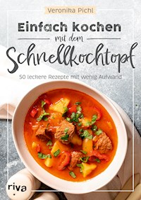 Einfach kochen mit dem Schnellkochtopf - Veronika Pichl - E-Book