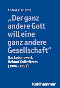 "Der ganz andere Gott will eine ganz andere Gesellschaft." - Andreas Pangritz - E-Book