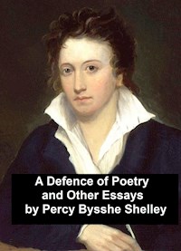 A Defence of Poetry and Other Essays - Percy Bysshe Shelley - E-Book