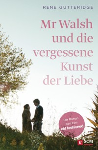Mr Walsh und die vergessene Kunst der Liebe - Rene Gutteridge - E-Book