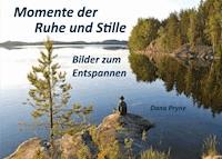 Momente der Ruhe und Stille - Dana Pryne - E-Book