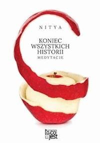 Koniec wszystkich historii. Medytacje - Nitya - E-Book