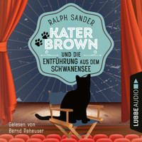Kater Brown und die Entführung aus dem Schwanensee - Ein Kater Brown-Krimi, Teil 9 (Ungekürzt) - Ralph Sander - Hörbuch