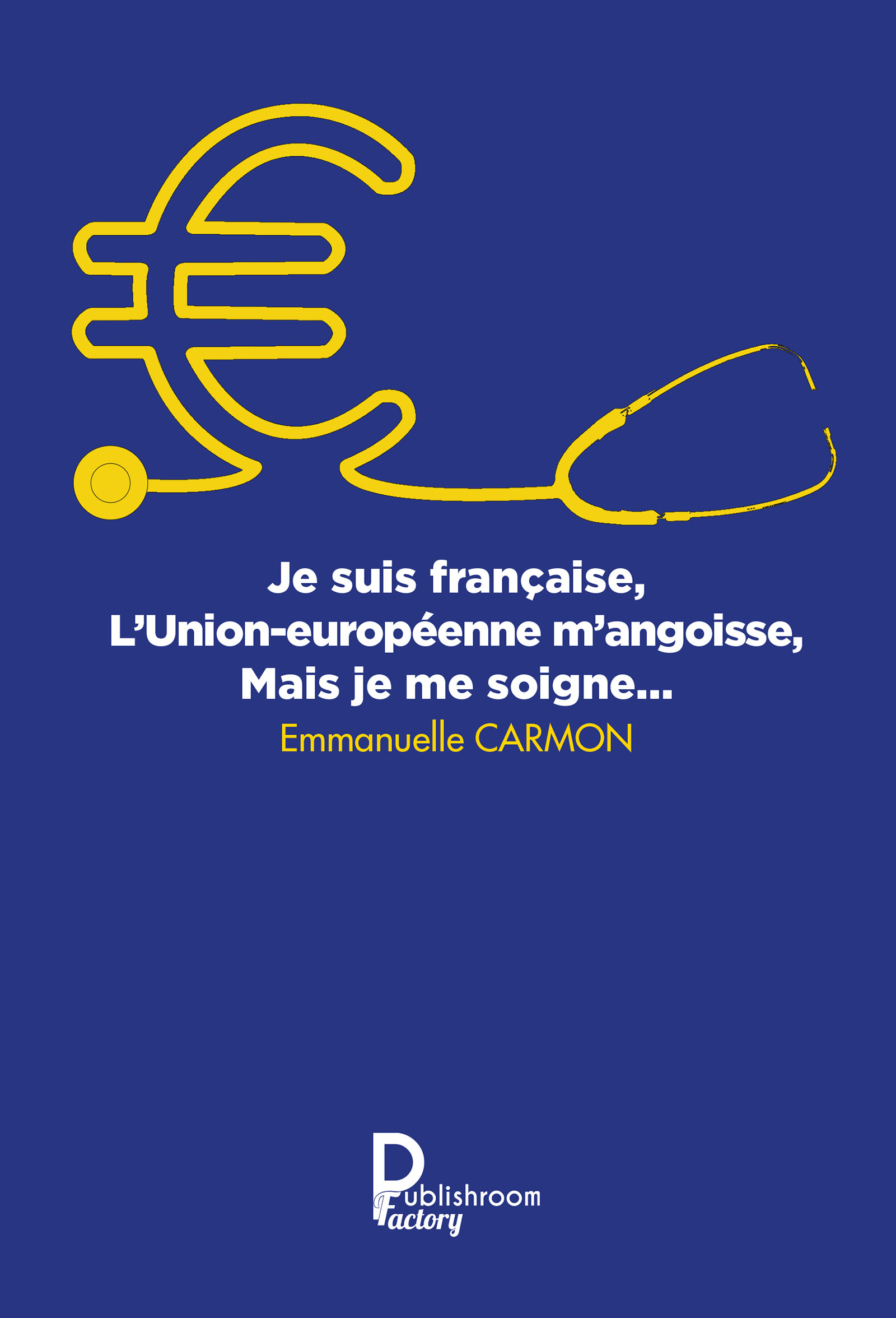 Je suis française, l'Union européenne m'angoisse, mais je me soigne - Emmanuelle Carmon - E-Book