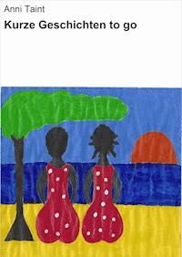 Kurze Geschichten to go - Anni Taint - E-Book
