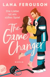 The Game Changer – Die Liebe ist ein süßes Spiel - Lana Ferguson - E-Book