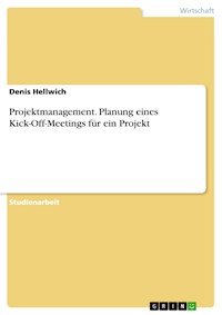 Projektmanagement. Planung eines Kick-Off-Meetings für ein Projekt - Denis Hellwich - E-Book