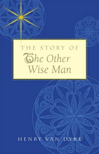 The Story of the Other Wise Man - Henry van Dyke - E-Book