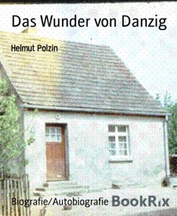 Das Wunder von Danzig - Helmut Polzin - kostenlos E-Book