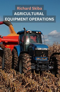 Agricultural Equipment Operations - Richard Skiba - E-Book