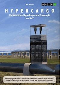 Hypercargo. Ein deutscher Hyperloop nach Transrapid und Co? - Max Werner - E-Book