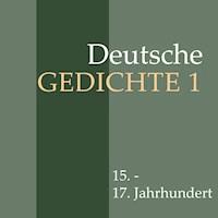 Deutsche Gedichte 1: 15. - 17. Jahrhundert - Martin Luther - Hörbuch