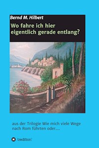 Wo fahre ich hier eigentlich gerade entlang? - Bernd Hilbert - E-Book