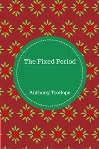 The Fixed Period - Anthony Trollope - E-Book