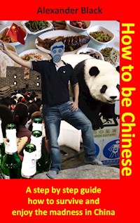 How to be Chinese - Alexander Black - E-Book