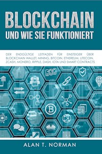 Blockchain - Und Wie Sie Funktioniert - Alan T. Norman - E-Book