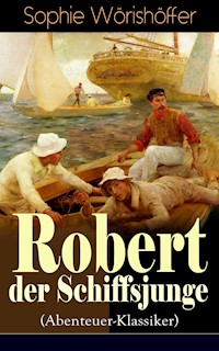 Robert der Schiffsjunge (Abenteuer-Klassiker) - Sophie Wörishöffer - E-Book