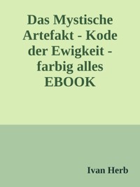 Das Mystische Artefakt - Code der Ewigkeit - Ivan Herb - E-Book