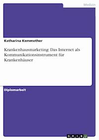 Krankenhausmarketing: Das Internet als Kommunikationsinstrument für Krankenhäuser - Katharina Kemmether - E-Book