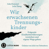 Wir erwachsenen Trennungskinder - Prägende Kindheitserfahrungen verstehen und eigene Wege gehen (Ungekürzt) - Inke Hummel - Hörbuch