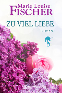 Zu viel Liebe - Marie Louise Fischer - E-Book