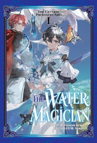 The Water Magician: Arc 1 Volume 1 - Tadashi Kubou - E-Book