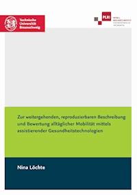 Zur weitergehenden, reproduzierbaren Beschreibung und Bewertung alltäglicher Mobilität mittels assistierender Gesundheitstechnologien - Nina Löchte - E-Book
