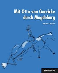 Mit Otto von Guericke durch Magdeburg - Uta Linde - E-Book