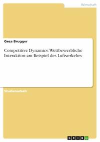 Competitive Dynamics: Wettbewerbliche Interaktion am Beispiel des Luftverkehrs - Geza Brugger - E-Book
