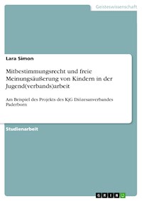 Mitbestimmungsrecht und freie Meinungsäußerung von Kindern in der Jugend(verbands)arbeit - Lara Simon - E-Book